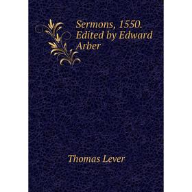 

Книга Sermons, 1550. Edited by Edward Arber