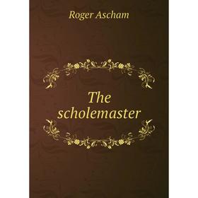 

Книга The scholemaster