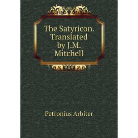 

Книга The Satyricon. Translated by J.M. Mitchell