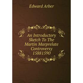 

Книга An Introductory Sketch To The Martin Marprelate Controversy 15881590
