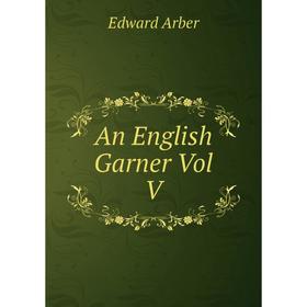 

Книга An English Garner Vol V