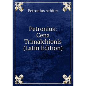 

Книга Petronius: Cena Trimalchionis (Latin Edition)