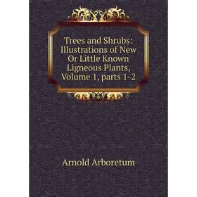 

Книга Trees and Shrubs: Illustrations of New Or Little Known Ligneous Plants, Volume 1, parts 1-2