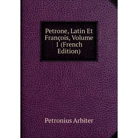 

Книга Petrone, Latin Et François, Volume 1 (French Edition)