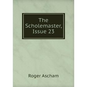 

Книга The Scholemaster, Issue 23