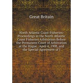 

Книга North Atlantic Coast -Fisheries: Proceedings in the North Atlantic Coast Fisheries Arbitration Before the Permanent Court of Arbitration at the