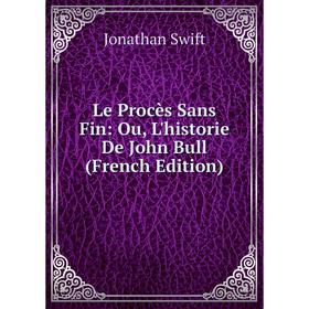 

Книга Le Procès Sans Fin: Ou, L'historie De John Bull