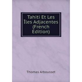 

Книга Tahiti Et Les Îles Adjacentes (French Edition)