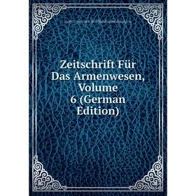 

Книга Zeitschrift Für Das Armenwesen, Volume 6 (German Edition)