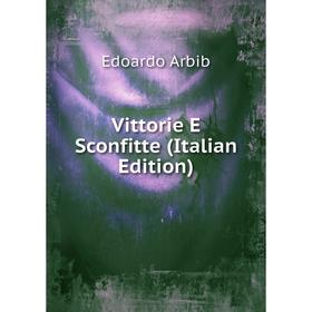 

Книга Vittorie E Sconfitte (Italian Edition)