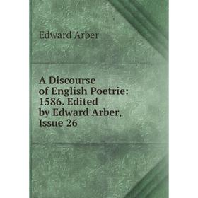 

Книга A Discourse of English Poetrie: 1586. Edited by Edward Arber, Issue 26
