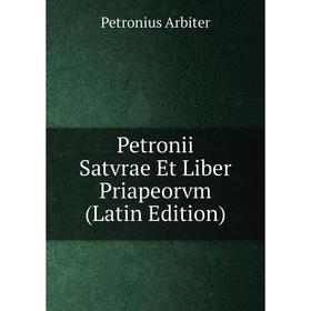 

Книга Petronii Satvrae Et Liber Priapeorvm (Latin Edition)