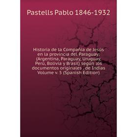 

Книга Historia de la Compañía de Jesús en la provincia del Paraguay: (Argentina, Paraguay, Uruguay, Perú, Bolivia y Brasil) según los documentos origi