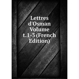 

Книга Lettres d'Osman Volume t1-3