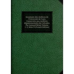 

Книга Inventaire des Archives de l'Université de Caen
