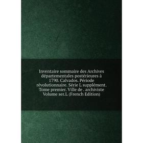 

Книга Inventaire sommaire des Archives départementales postérieures à 1790