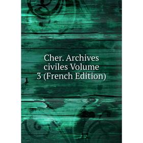 

Книга Cher. Archives civiles Volume 3 (French Edition)