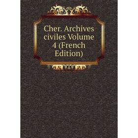 

Книга Cher. Archives civiles Volume 4 (French Edition)