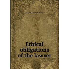 

Книга Ethical obligations of the lawyer