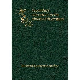 

Книга Secondary education in the nineteenth century