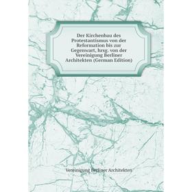 

Книга Der Kirchenbau des Protestantismus von der Reformation bis zur Gegenwart, hrsg. von der Vereinigung Berliner Architekten (German Edition)