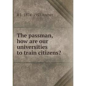 

Книга The passman, how are our universities to train citizens