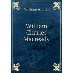 

Книга William Charles Macready