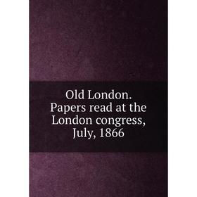 

Книга Old London Papers read at the London Congress, July, 1866