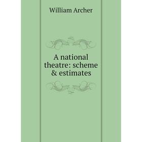 

Книга A national theatre: scheme & estimates