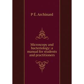 

Книга Microscopy and bacteriology: a manual for students and practitioners