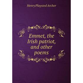 

Книга Emmet, the Irish patriot, and other poems