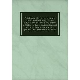 

Книга Catalogue of the numismatic books in the library