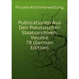 

Книга Publicationen Aus Den Preussischen Staatsarchiven, Volume 78 (German Edition)