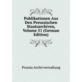 

Книга Publikationen Aus Den Preussischen Staatsarchiven, Volume 51 (German Edition)