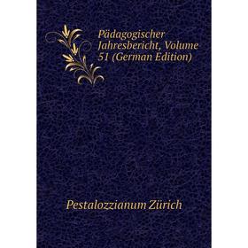 

Книга Pädagogischer Jahresbericht, Volume 51