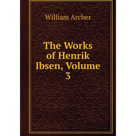 

Книга The Works of Henrik Ibsen, Volume 3