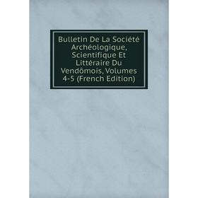 

Книга Bulletin De La Société Archéologique, Scientifique Et Littéraire Du Vendômois, Volumes 4-5 (French Edition)