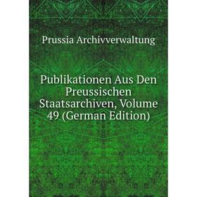 

Книга Publikationen Aus Den Preussischen Staatsarchiven, Volume 49 (German Edition)