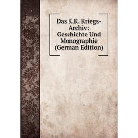 

Книга Das K.K. Kriegs-Archiv: Geschichte Und Monographie (German Edition)