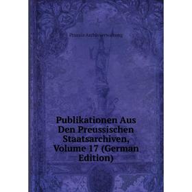 

Книга Publikationen Aus Den Preussischen Staatsarchiven, Volume 17 (German Edition)