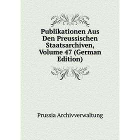 

Книга Publikationen Aus Den Preussischen Staatsarchiven, Volume 47 (German Edition)