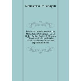 

Книга Índice De Los Documentos Del Monasterio De Sahagun