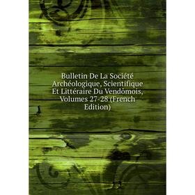 

Книга Bulletin De La Société Archéologique, Scientifique Et Littéraire Du Vendômois, Volumes 27-28 (French Edition)