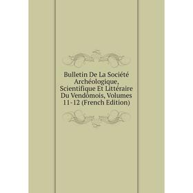 

Книга Bulletin De La Société Archéologique, Scientifique Et Littéraire Du Vendômois, Volumes 11-12 (French Edition)