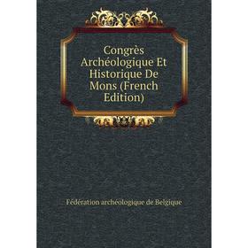 

Книга Congrès Archéologique Et Historique De Mons (French Edition)