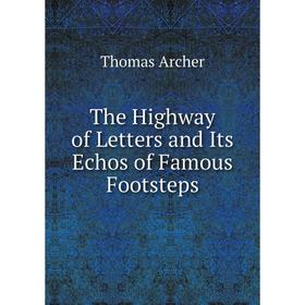 

Книга The Highway of Letters and Its Echos of Famous Footsteps