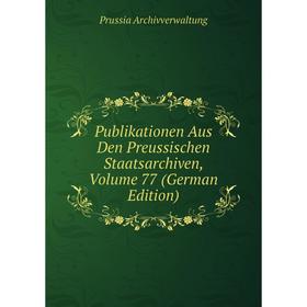

Книга Publikationen Aus Den Preussischen Staatsarchiven, Volume 77 (German Edition)
