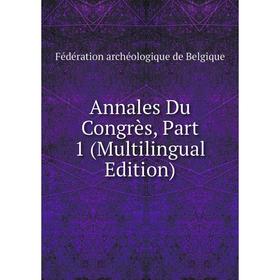 

Книга Annales Du Congrès, Part 1 (Multilingual Edition)