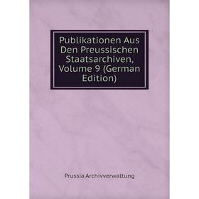 

Книга Publikationen Aus Den Preussischen Staatsarchiven, Volume 9 (German Edition)