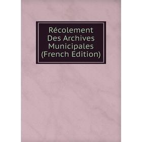 

Книга Récolement Des Archives Municipales (French Edition)